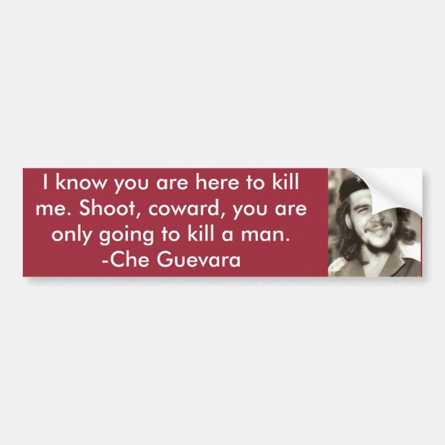 "Here To Kill Me" Che Quote Bumper Sticker (Front)