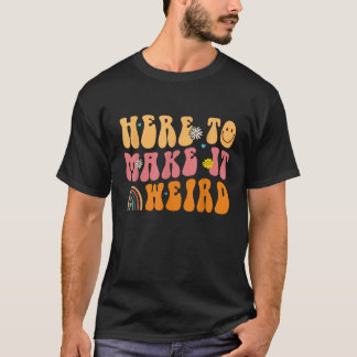 Here To Make It Weird SPED Teacher Gift T Shirt