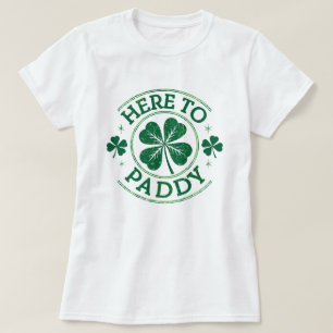 Here to Paddy Shamrocks St Patrick's Day  T-Shirt