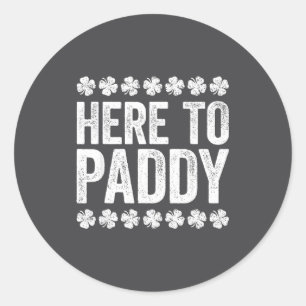Here To Paddy Shirt Funny Men Women St Patricks Da Classic Round Sticker