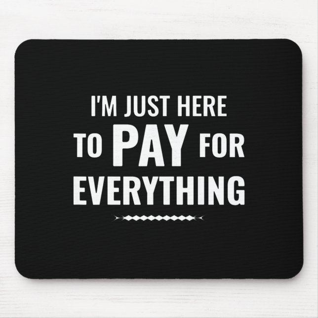 Here to pay for everything funny dad family tripHe Mouse Pad (Front)