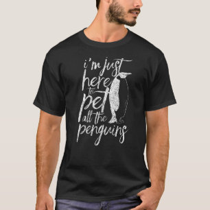 Here To Pet All The Penguins Penguin Antarctica T-Shirt