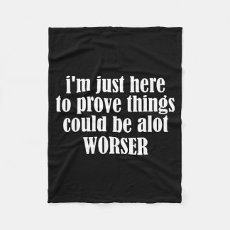 Here To Prove Things Could Be Alot Worser Funny Sa Fleece Blanket