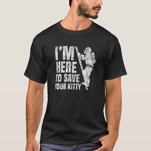 Here To Save Your Kitty Fireman Firefighter Firefi T-Shirt (Front)