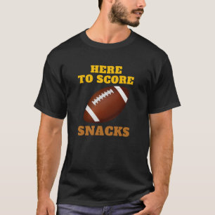 Here To Score Snacks T-Shirt