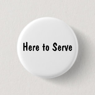 Here to Serve 1 Inch Round Button