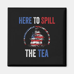 Here To Spill The Tea 4th Of July Us Patriotic Pri Magnet