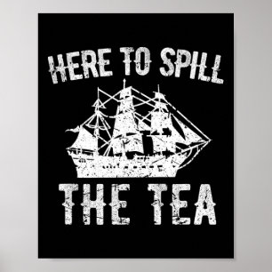 Here To Spill The Tea 4th Of July Us Patriotic Pri Poster