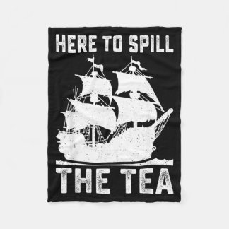 Here To Spill The Tea Funny 4th of July Patriotic Fleece Blanket
