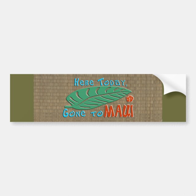 Here Today Gone to Maui - Funny Bumper Sticker (Front)