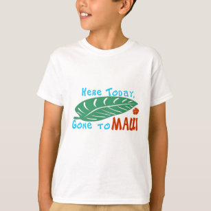 Here Today Gone to Maui Tshirt