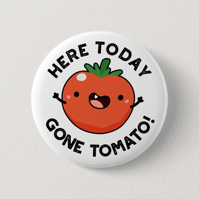 Here Today Gone Tomato Funny Veggie Pun  2 Inch Round Button (Front)