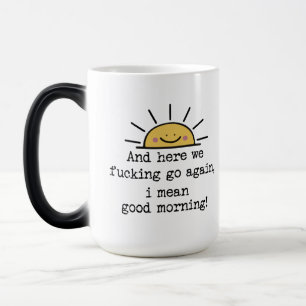 Here We F*cking Go Again, I Mean Good Morning, fun Magic Mug