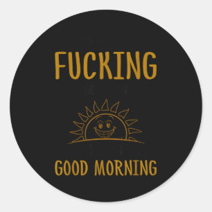 Here We F-cking Go Again I Mean Good Morning Funny Classic Round Sticker