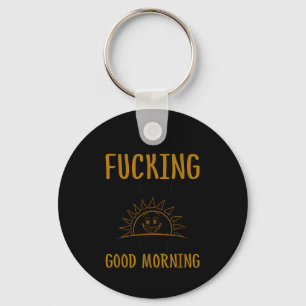 Here We F-cking Go Again I Mean Good Morning Funny Keychain