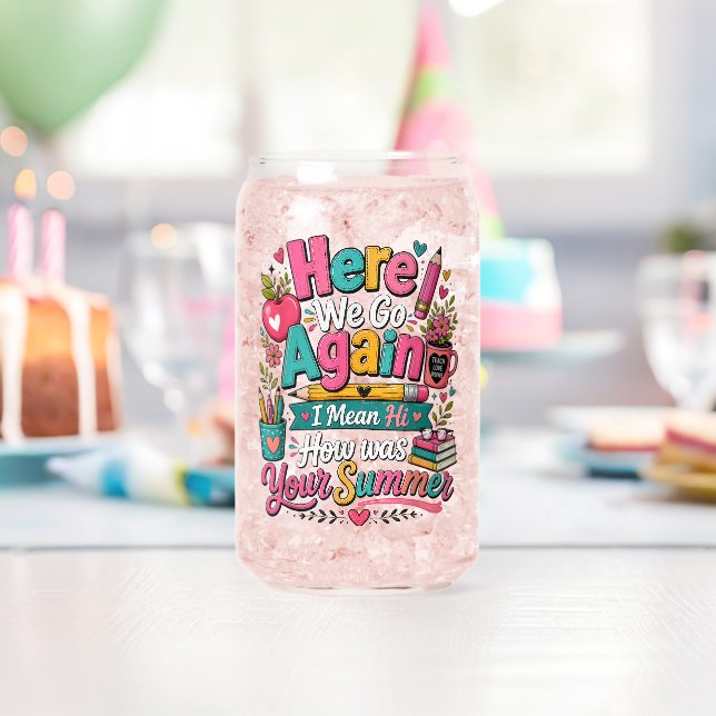 Here We Go Again Funny First Day of School Can Glass (Insitu (Birthday))