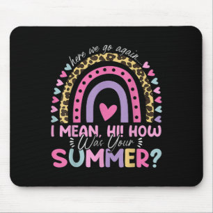 Here We Go Again I Mean Hi How Was Your Summer Sch Mouse Pad