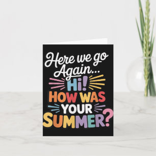 Here We Go Again I Mean Hi How Was Your Summer Tea Card