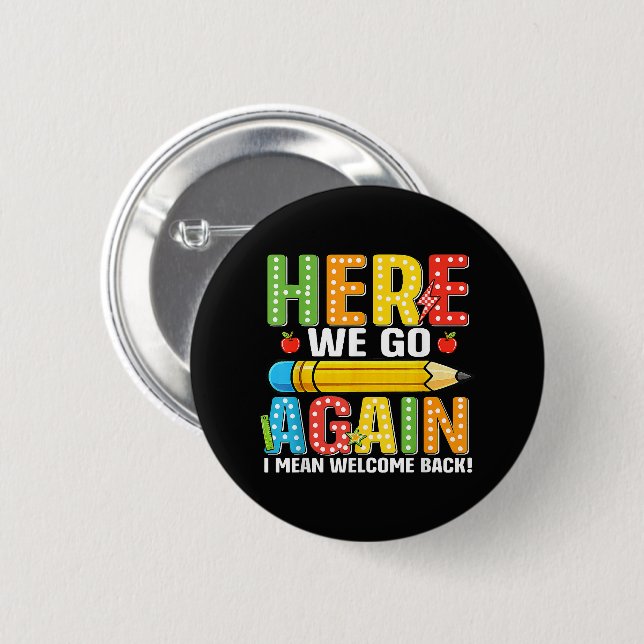 Here We Go Again I Mean Welcome Back 2 Inch Round Button (Front & Back)
