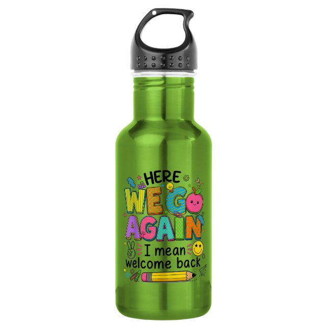 Here We Go Again I Mean Welcome Back 532 Ml Water Bottle (Front)