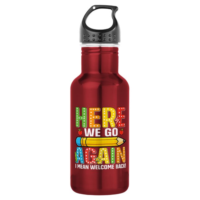 Here We Go Again I Mean Welcome Back 532 Ml Water Bottle (Front)
