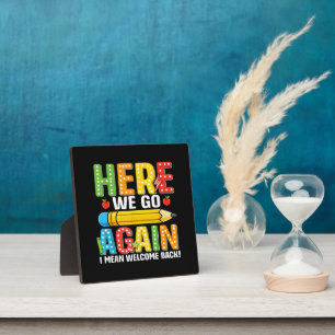 Here We Go Again I Mean Welcome Back Plaque