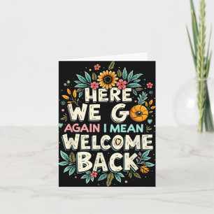 Here We Go Again I Mean Welcome Back Teacher Back  Card