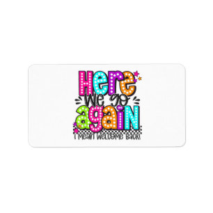 Here We Go Again I Mean Welcome Back Teacher Back Label