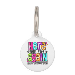 Here We Go Again I Mean Welcome Back Teacher Back Pet Tag