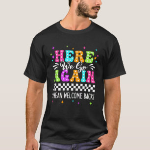 Here We Go Again I Mean Welcome Back Teacher Back T-Shirt