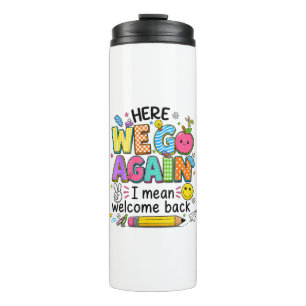 Here We Go Again I Mean Welcome Back Thermal Tumbler