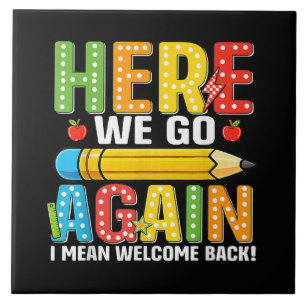 Here We Go Again I Mean Welcome Back Tile