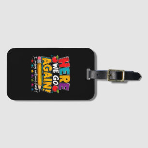 Here We Go Again I Mean Welcome Back to School Fun Luggage Tag
