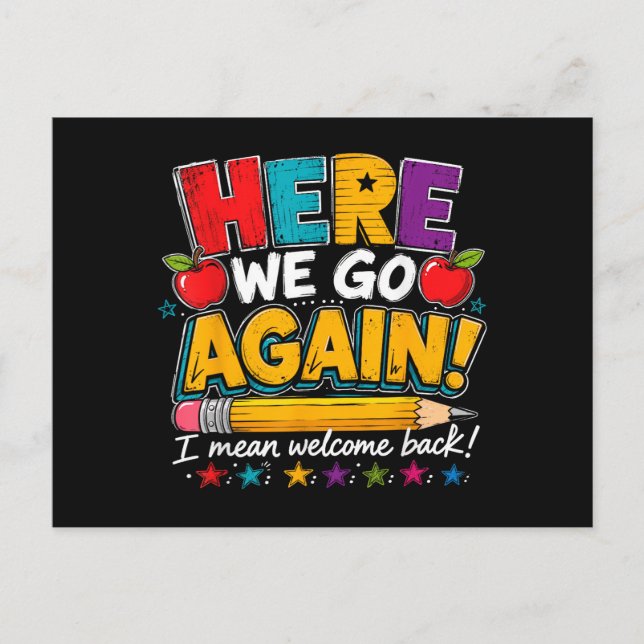 Here We Go Again I Mean Welcome Back to School Fun Postcard (Front)