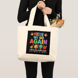 Here We Go Again I Mean Welcome Back to School Large Tote Bag