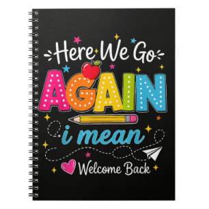 Here We Go Again I Mean Welcome Back to School Notebook