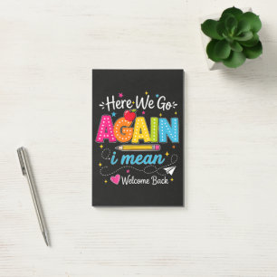 Here We Go Again I Mean Welcome Back to School Post-it Notes