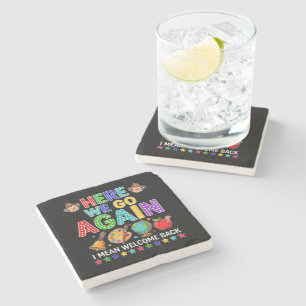 Here We Go Again I Mean Welcome Back to School Stone Coaster