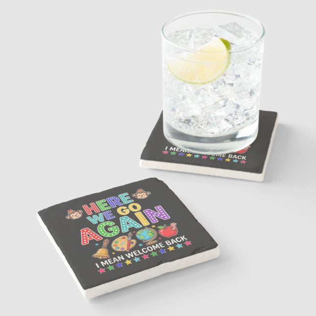Here We Go Again I Mean Welcome Back to School Stone Coaster (Side)