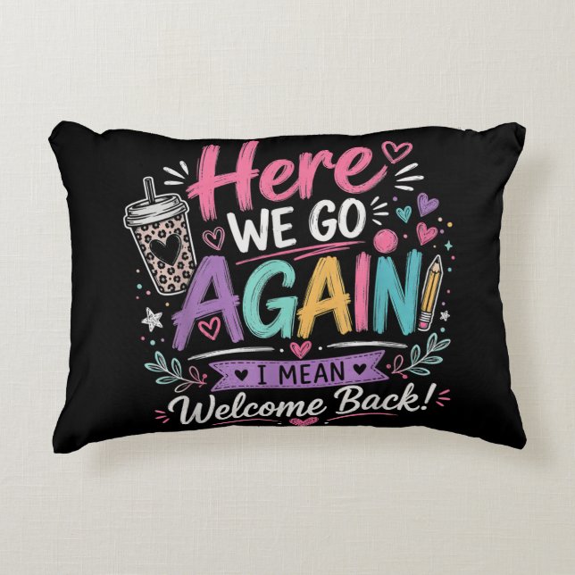 Here We Go Again Teacher Funny First Day of School Accent Pillow (Front)