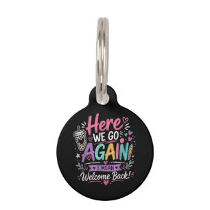 Here We Go Again Teacher Funny First Day of School Pet Tag