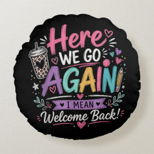 Here We Go Again Teacher Funny First Day of School Round Pillow