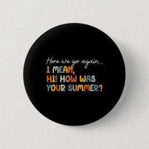 Here We Go Again Teacher Shirt First Day Of School 2 Inch Round Button