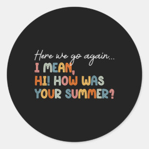 Here We Go Again Teacher Shirt First Day Of School Classic Round Sticker