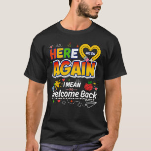 Here We Go Again Welcome Back Funny Return Greetin T-Shirt