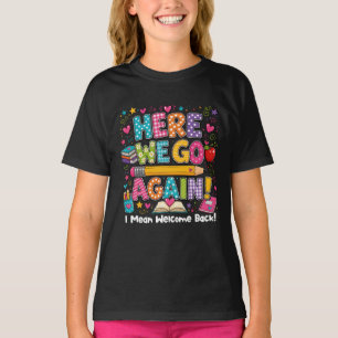 Here We Go Again Welcome Back Teacher School Class T-Shirt