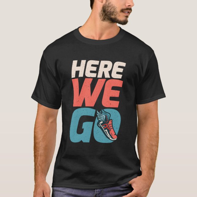 Here We Go Marathon Runner T-Shirt (Front)