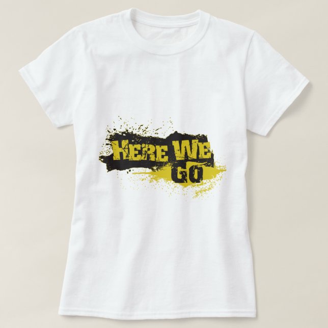 Here We Go T-Shirt (Design Front)