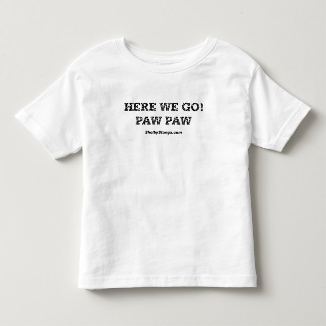 Here We Go Toddler T-Shirt (Front)
