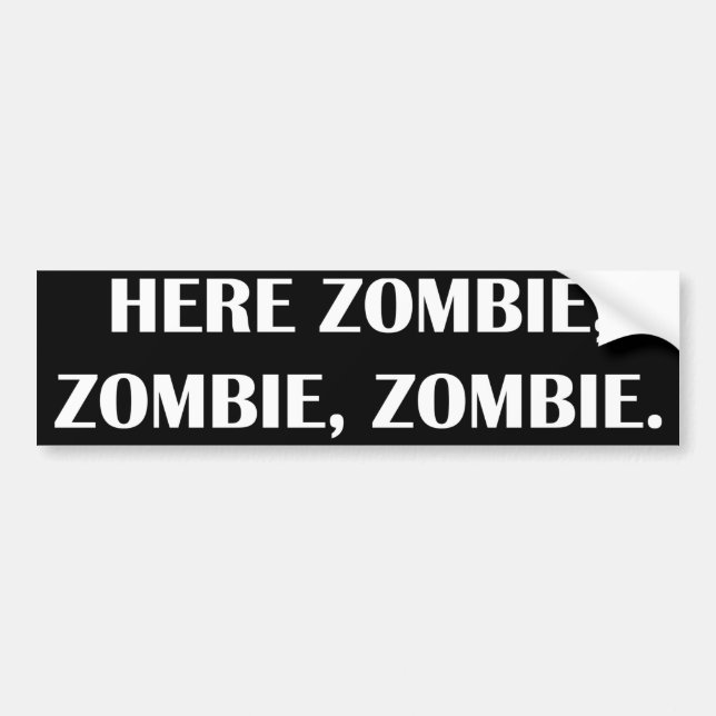 Here Zombie, Zombie, Zombie, car bumper sticker (Front)